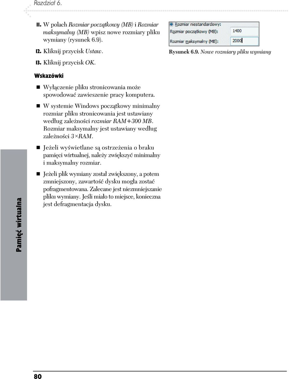 W systemie Windows pocz tkowy minimalny rozmiar pliku stronicowania jest ustawiany wed ug zale no ci rozmiar RAM+300 MB. Rozmiar maksymalny jest ustawiany wed ug zale no ci 3 RAM.