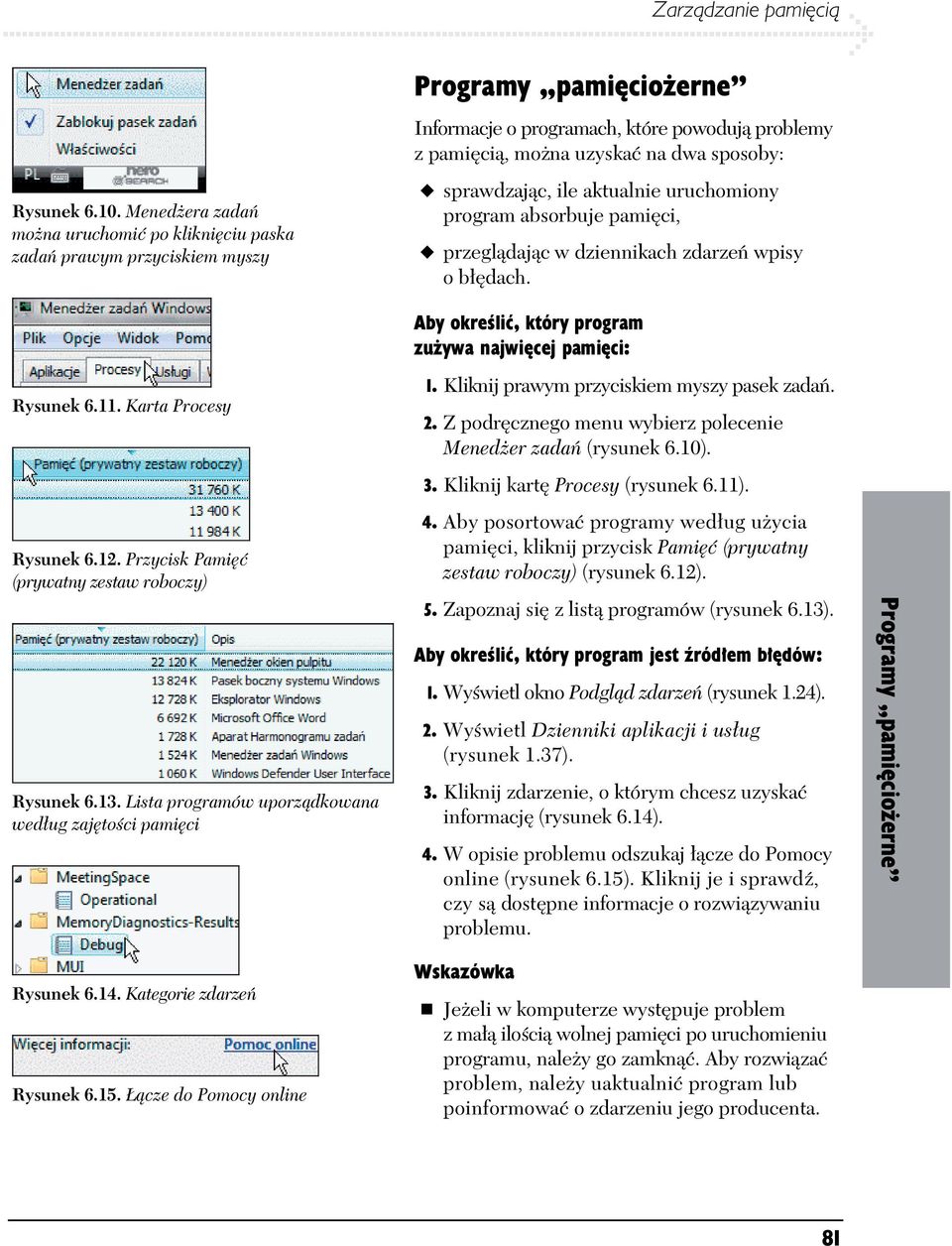 cze do Pomocy online Programy pami cio erne Informacje o programach, które powoduj problemy z pami ci, mo na uzyska na dwa sposoby: sprawdzaj c, ile aktualnie uruchomiony program absorbuje pami ci,