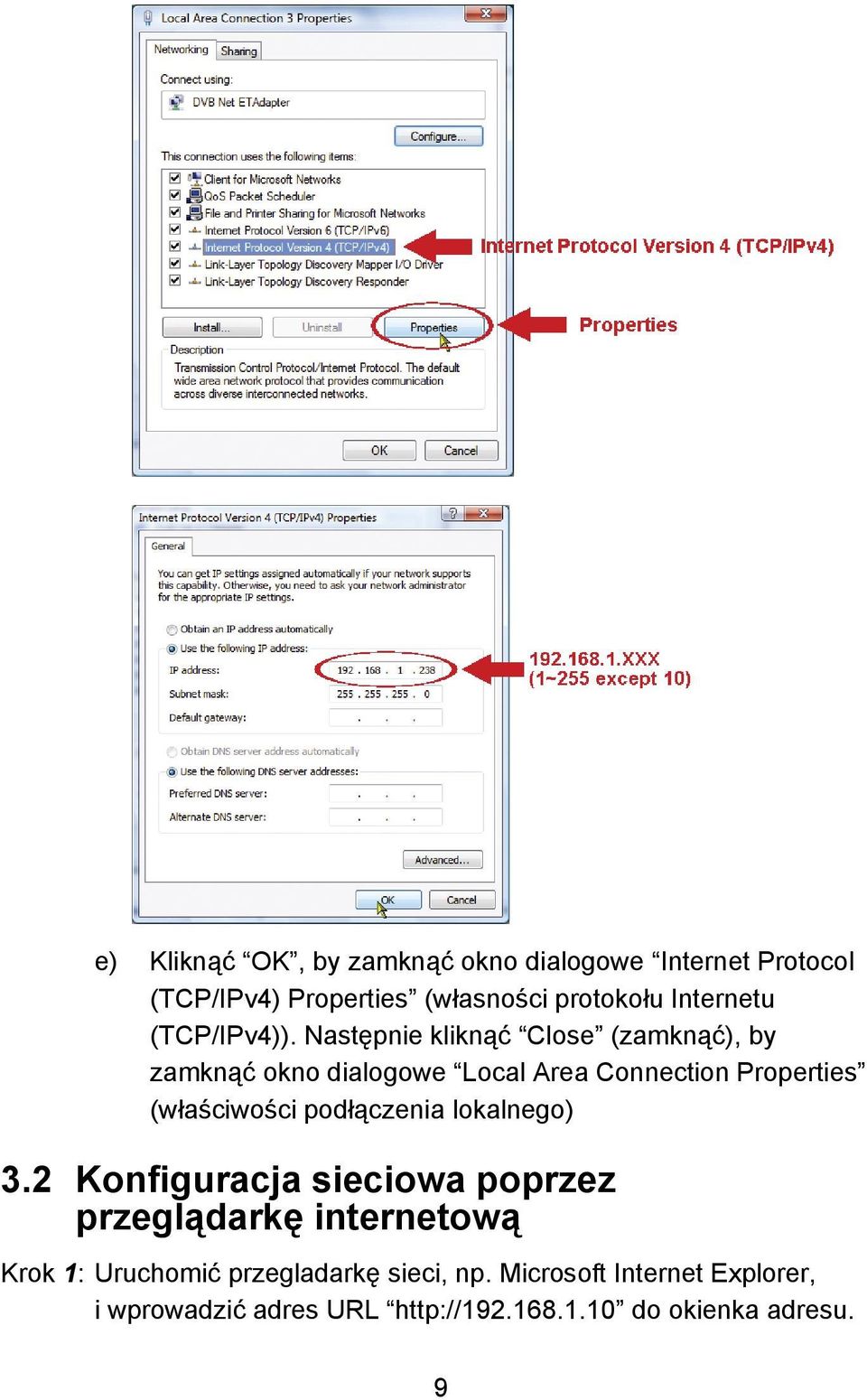 Następnie kliknąć Close (zamknąć), by zamknąć okno dialogowe Local Area Connection Properties (właściwości