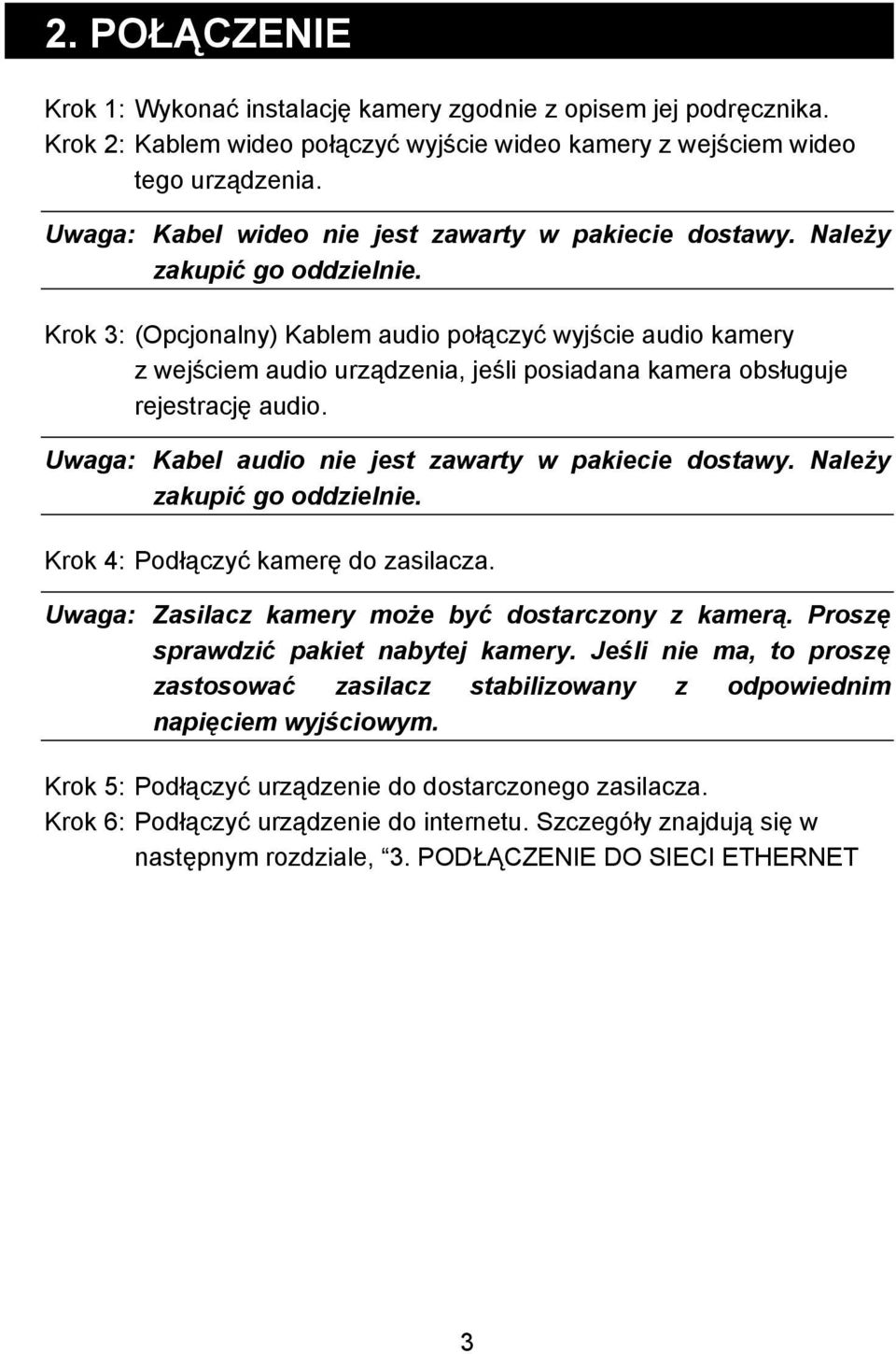 Krok 3: (Opcjonalny) Kablem audio połączyć wyjście audio kamery z wejściem audio urządzenia, jeśli posiadana kamera obsługuje rejestrację audio. Uwaga: Kabel audio nie jest zawarty w pakiecie dostawy.