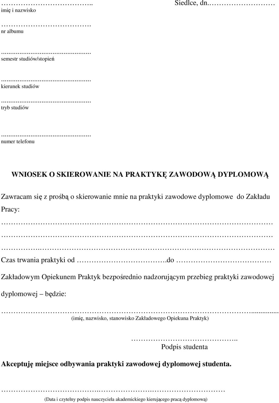 Pracy:. Czas trwania praktyki od.do Zakładowym Opiekunem Praktyk bezpośrednio nadzorującym przebieg praktyki zawodowej dyplomowej będzie:.