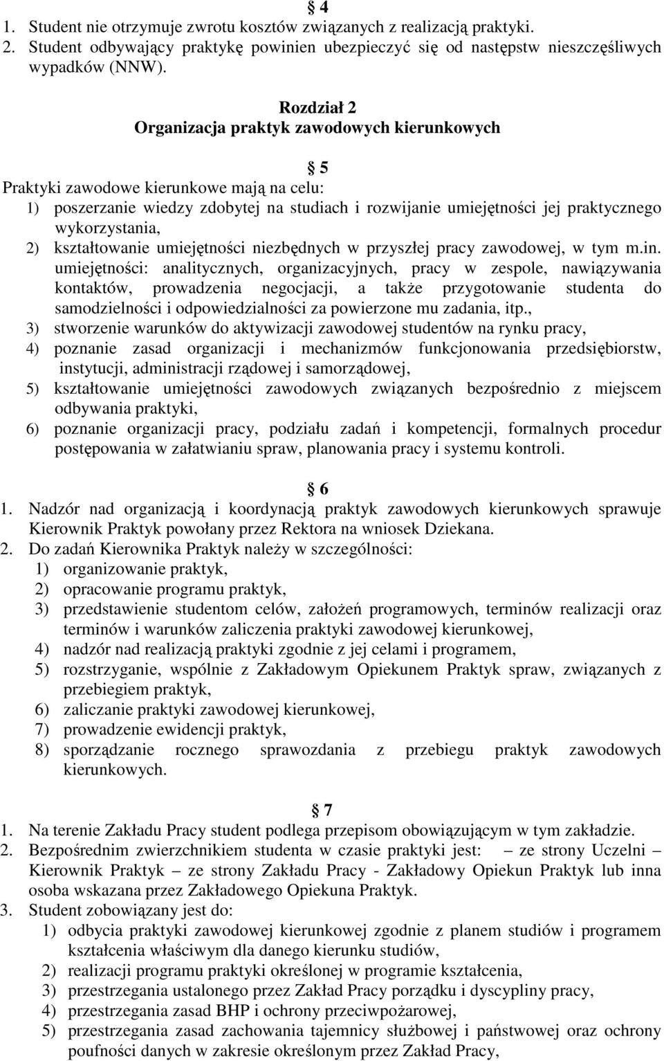 wykorzystania, 2) kształtowanie umiejętności niezbędnych w przyszłej pracy zawodowej, w tym m.in.