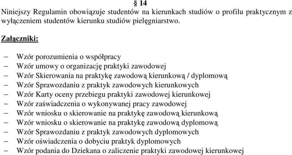 zawodowych kierunkowych Wzór Karty oceny przebiegu praktyki zawodowej kierunkowej Wzór zaświadczenia o wykonywanej pracy zawodowej Wzór wniosku o skierowanie na praktykę zawodową