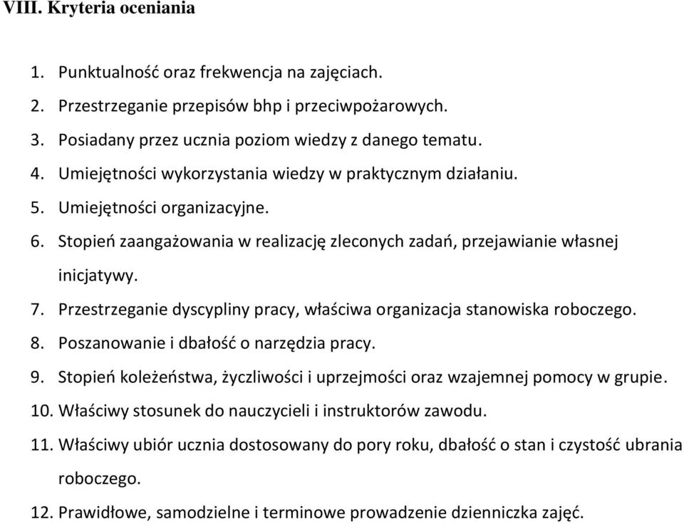 Przestrzeganie dyscypliny pracy, właściwa organizacja stanowiska roboczego. 8. Poszanowanie i dbałość o narzędzia pracy. 9.