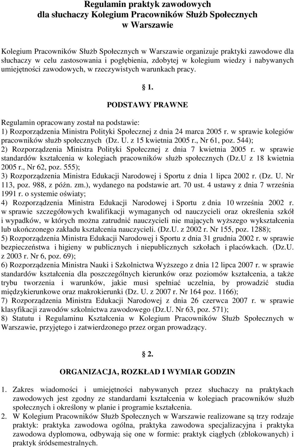 PODSTAWY PRAWNE Regulamin opracowany został na podstawie: 1) Rozporządzenia Ministra Polityki Społecznej z dnia 24 marca 2005 r. w sprawie kolegiów pracowników służb społecznych (Dz. U.