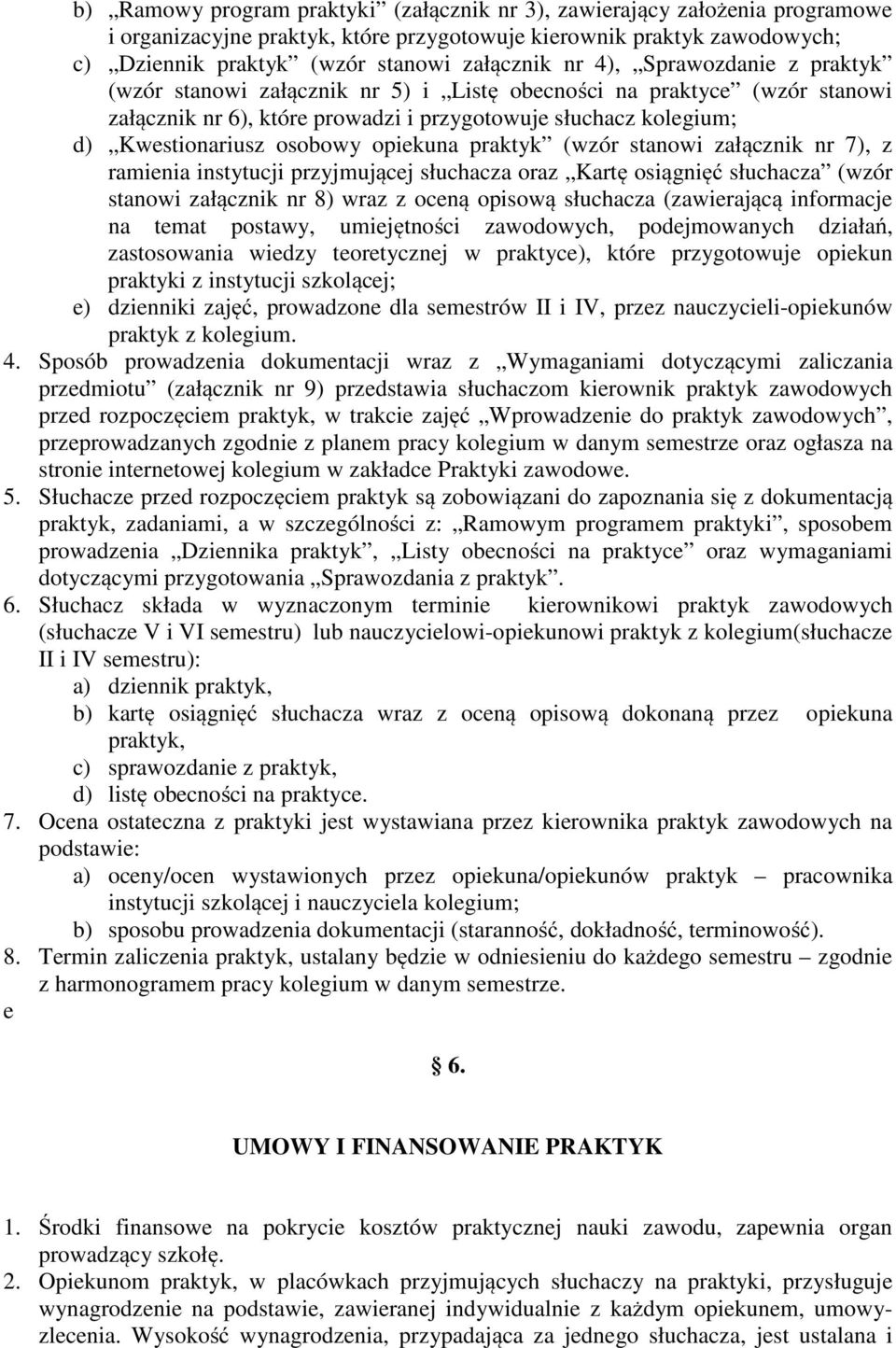 opiekuna praktyk (wzór stanowi załącznik nr 7), z ramienia instytucji przyjmującej słuchacza oraz Kartę osiągnięć słuchacza (wzór stanowi załącznik nr 8) wraz z oceną opisową słuchacza (zawierającą