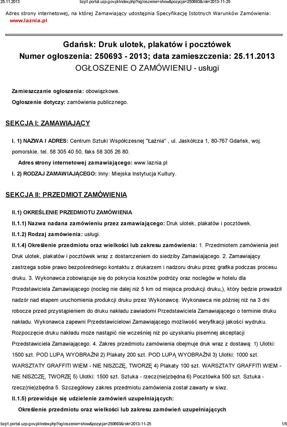 Ogłoszenie dotyczy: zamówienia publicznego. SEKCJA I: ZAMAWIAJĄCY I. 1) NAZWA I ADRES: Centrum Sztuki Współczesnej "Łaźnia", ul. Jaskółcza 1, 80-767 Gdańsk, woj. pomorskie, tel.