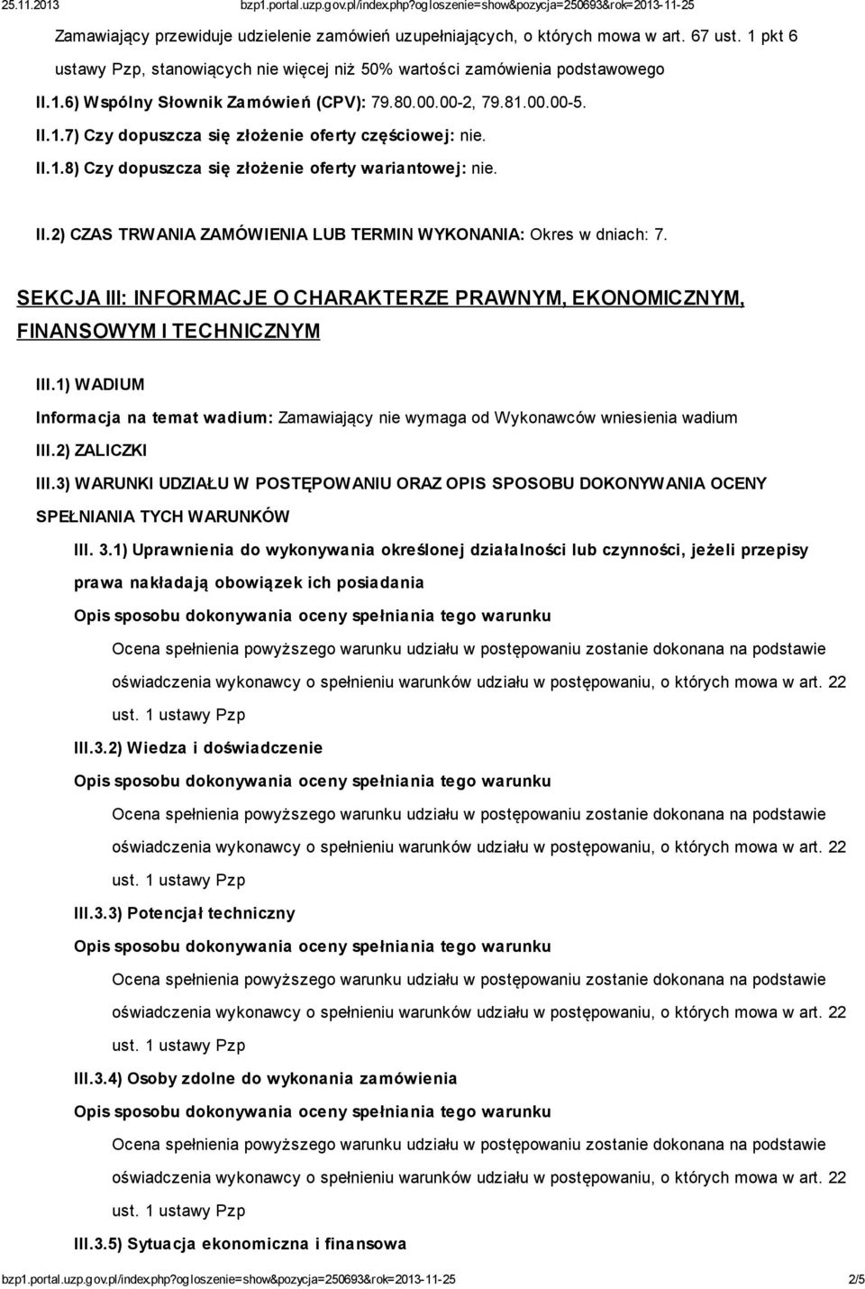 SEKCJA III: INFORMACJE O CHARAKTERZE PRAWNYM, EKONOMICZNYM, FINANSOWYM I TECHNICZNYM III.1) WADIUM Informacja na temat wadium: Zamawiający nie wymaga od Wykonawców wniesienia wadium III.