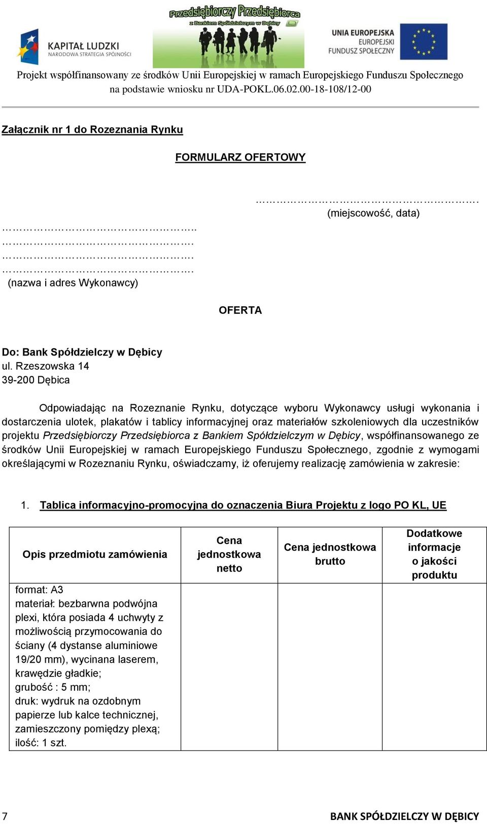 uczestników projektu Przedsiębiorczy Przedsiębiorca z Bankiem Spółdzielczym w Dębicy, współfinansowanego ze środków Unii Europejskiej w ramach Europejskiego Funduszu Społecznego, zgodnie z wymogami