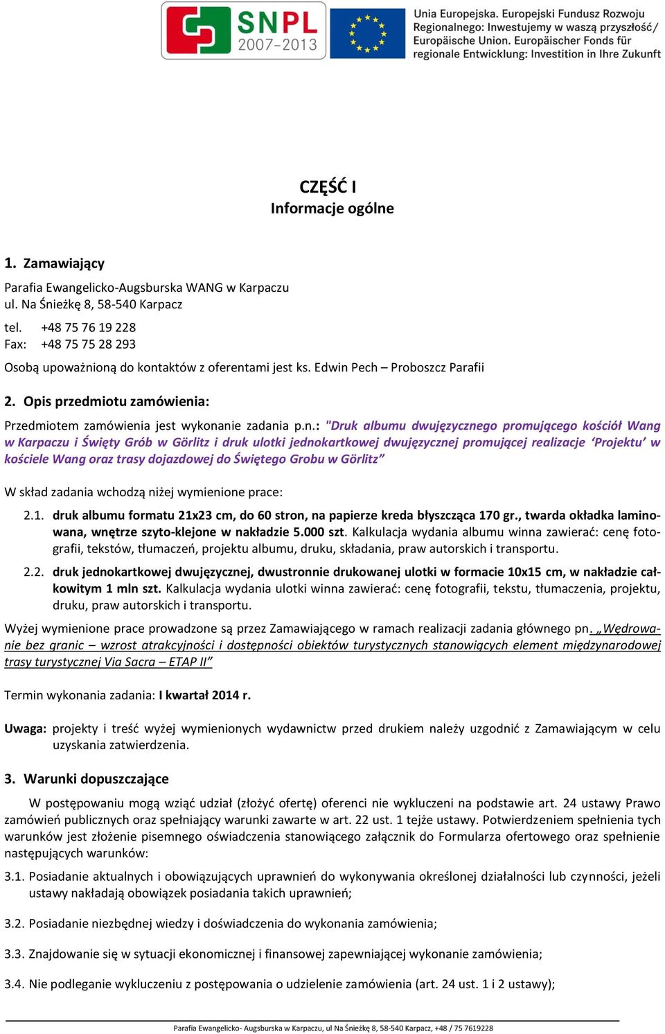 n.: "Druk albumu dwujęzycznego promującego kościół Wang w Karpaczu i Święty Grób w Görlitz i druk ulotki jednokartkowej dwujęzycznej promującej realizacje Projektu w kościele Wang oraz trasy