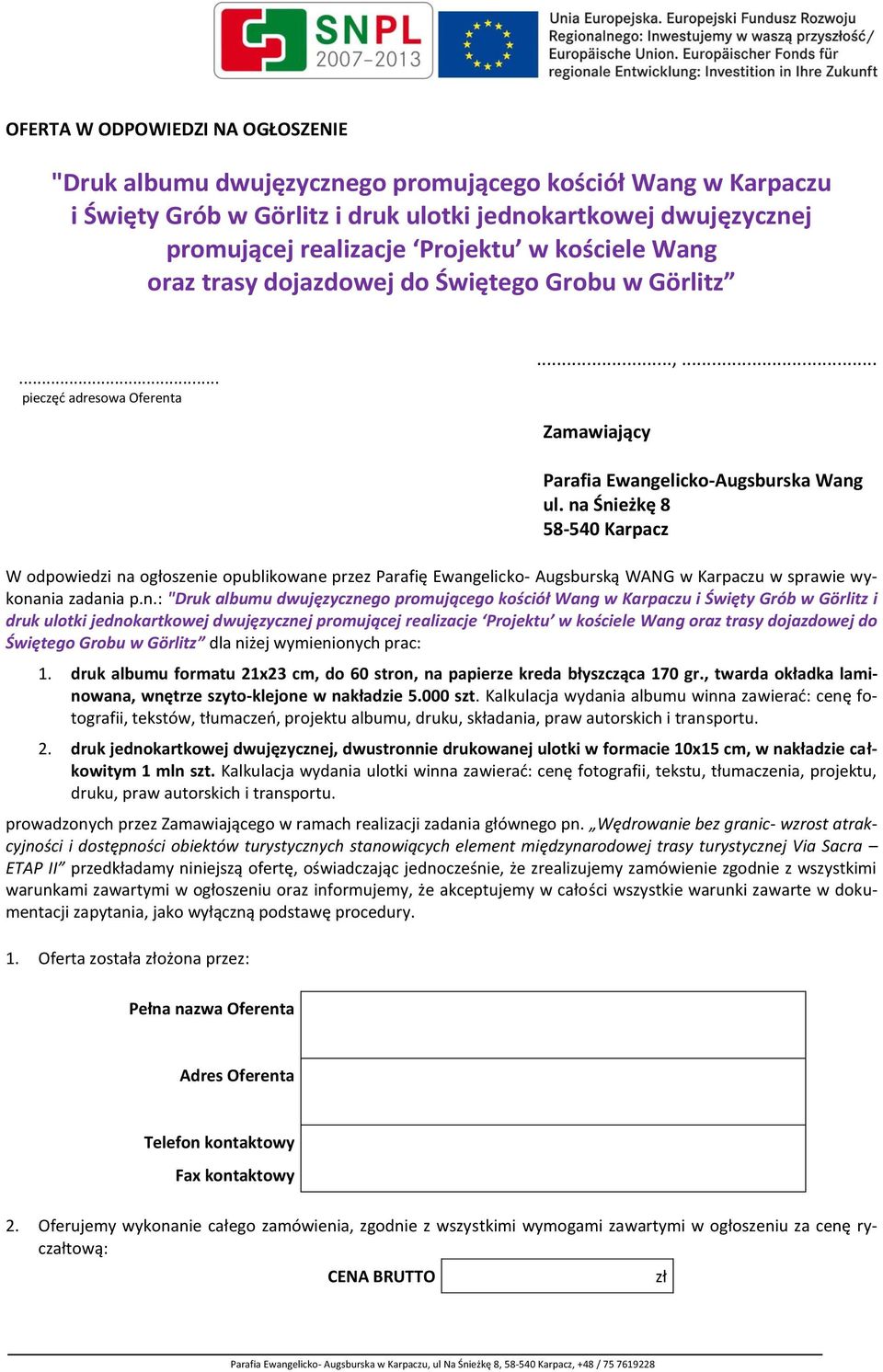 na Śnieżkę 8 58-540 Karpacz W odpowiedzi na ogłoszenie opublikowane przez Parafię Ewangelicko- Augsburską WANG w Karpaczu w sprawie wykonania zadania p.n.: "Druk albumu dwujęzycznego promującego