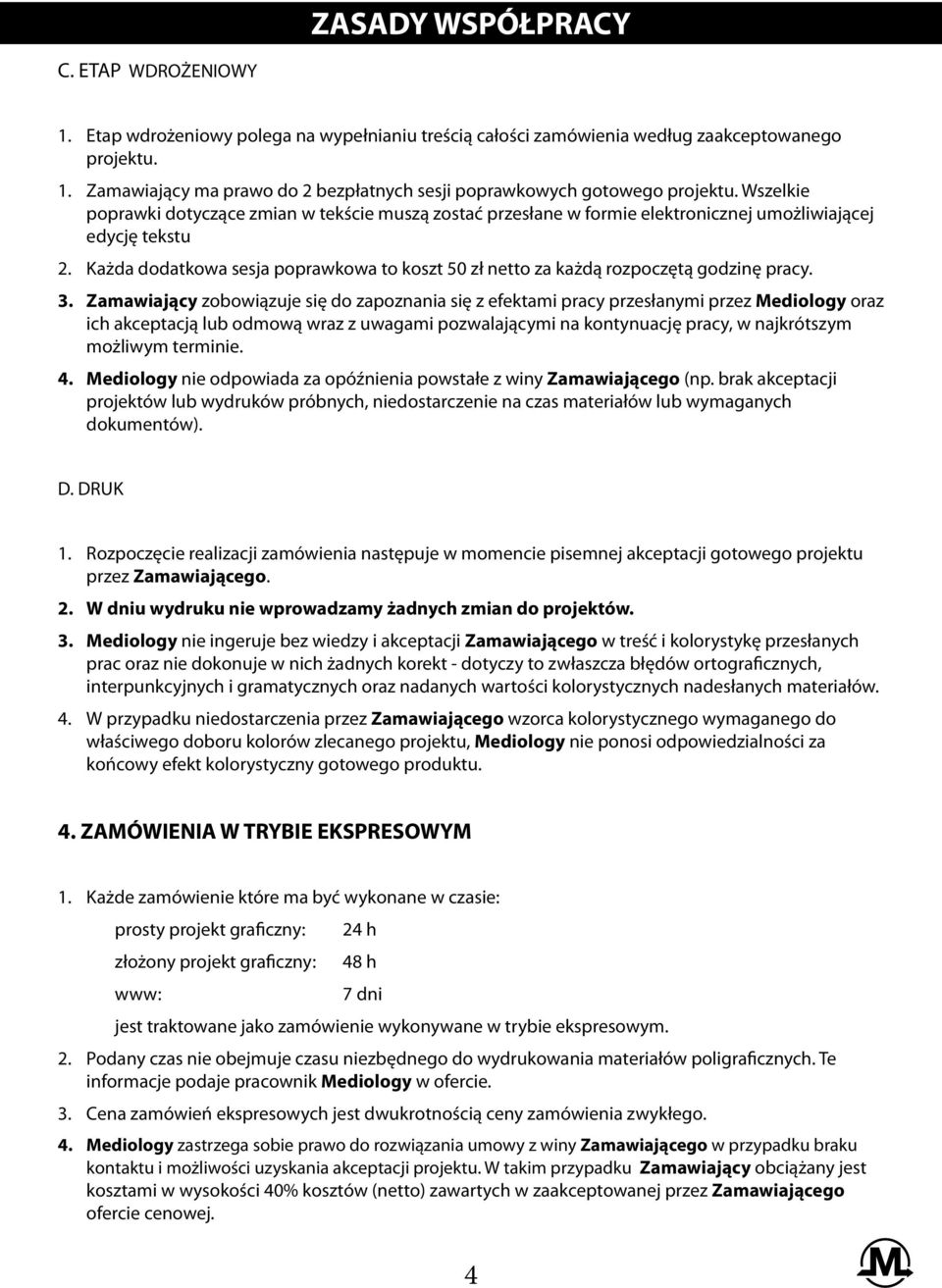 Każda dodatkowa sesja poprawkowa to koszt 50 zł netto za każdą rozpoczętą godzinę pracy. 3.