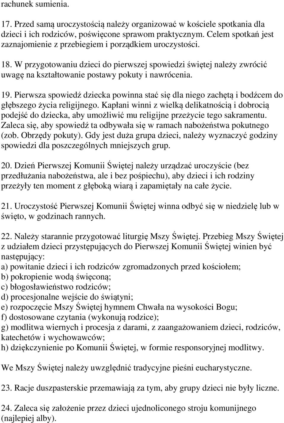 19. Pierwsza spowiedź dziecka powinna stać się dla niego zachętą i bodźcem do głębszego życia religijnego.