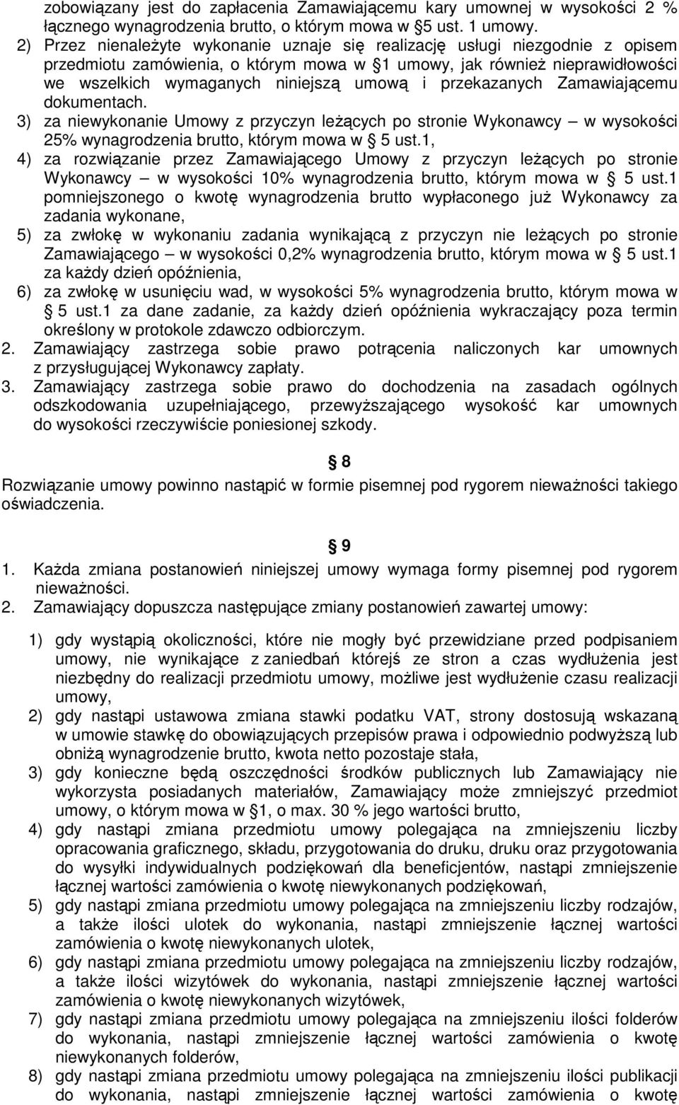 przekazanych Zamawiającemu dokumentach. 3) za niewykonanie Umowy z przyczyn leżących po stronie Wykonawcy w wysokości 25% wynagrodzenia brutto, którym mowa w 5 ust.