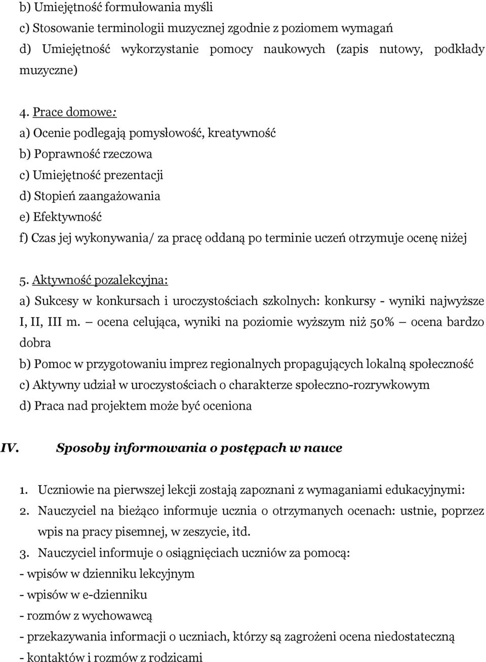 terminie uczeń otrzymuje ocenę niżej 5. Aktywność pozalekcyjna: a) Sukcesy w konkursach i uroczystościach szkolnych: konkursy - wyniki najwyższe I, II, III m.