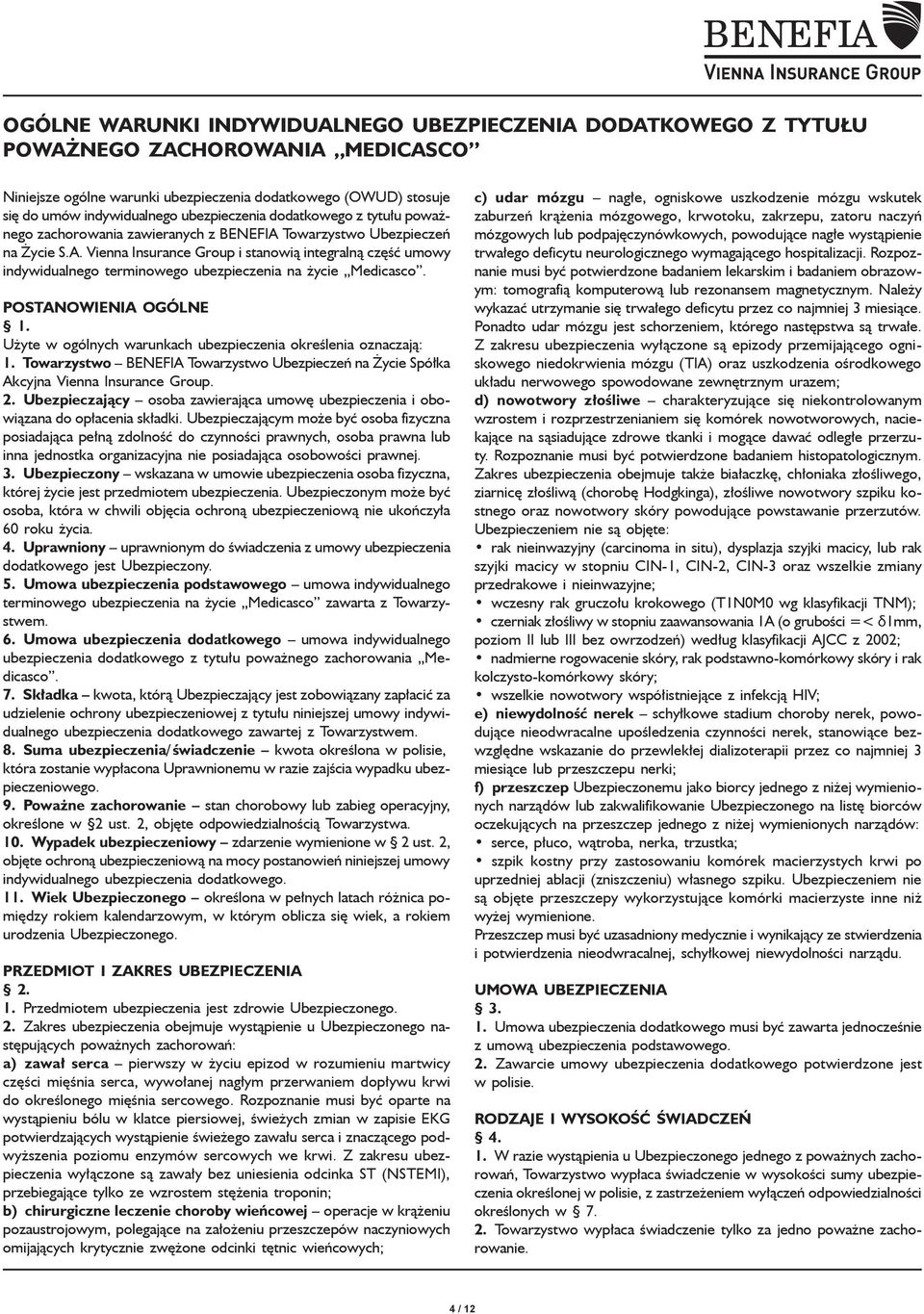 Postanowienia ogólne 1. Użyte w ogólnych warunkach ubezpieczenia określenia oznaczają: 1. Towarzystwo BENEFIA Towarzystwo Ubezpieczeń na Życie Spółka Akcyjna Vienna Insurance Group. 2.