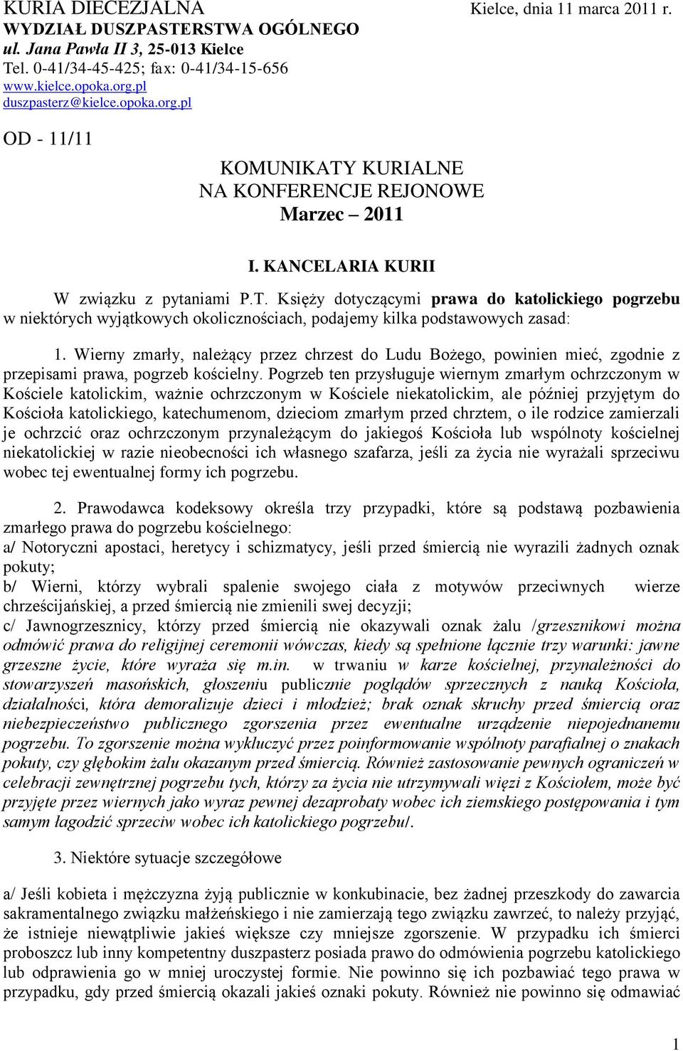 Wierny zmarły, należący przez chrzest do Ludu Bożego, powinien mieć, zgodnie z przepisami prawa, pogrzeb kościelny.