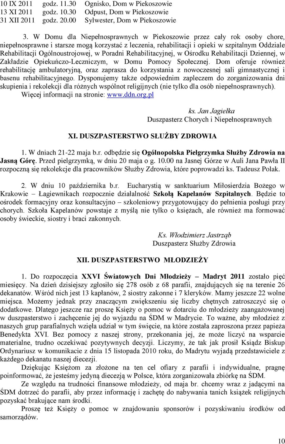 Ogólnoustrojowej, w Poradni Rehabilitacyjnej, w Ośrodku Rehabilitacji Dziennej, w Zakładzie Opiekuńczo-Leczniczym, w Domu Pomocy Społecznej.