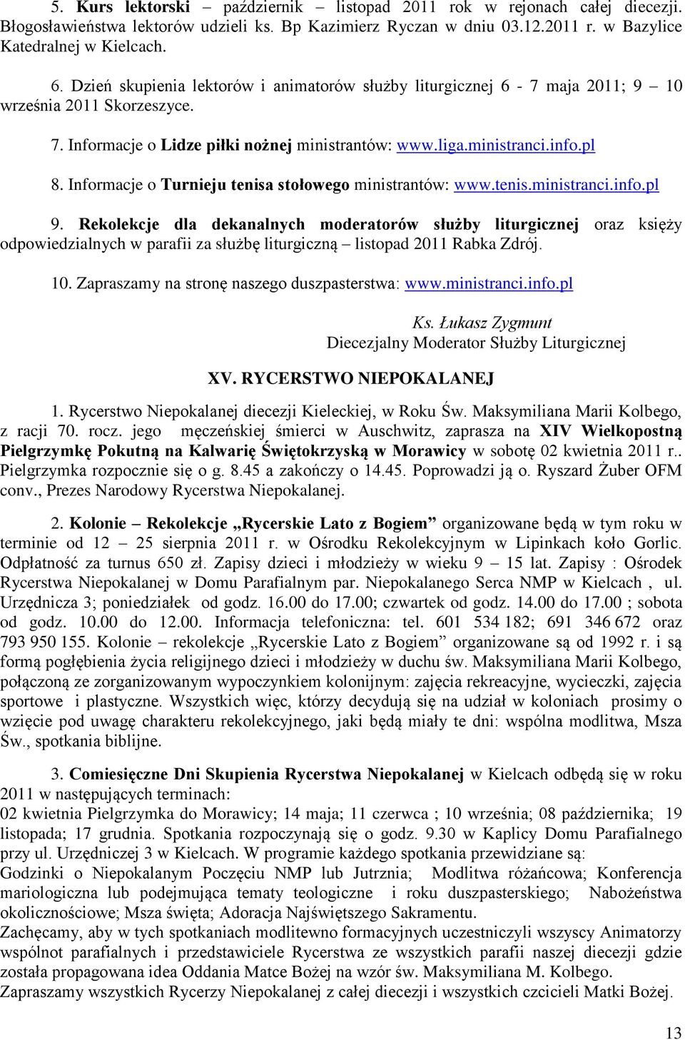 Informacje o Turnieju tenisa stołowego ministrantów: www.tenis.ministranci.info.pl 9.