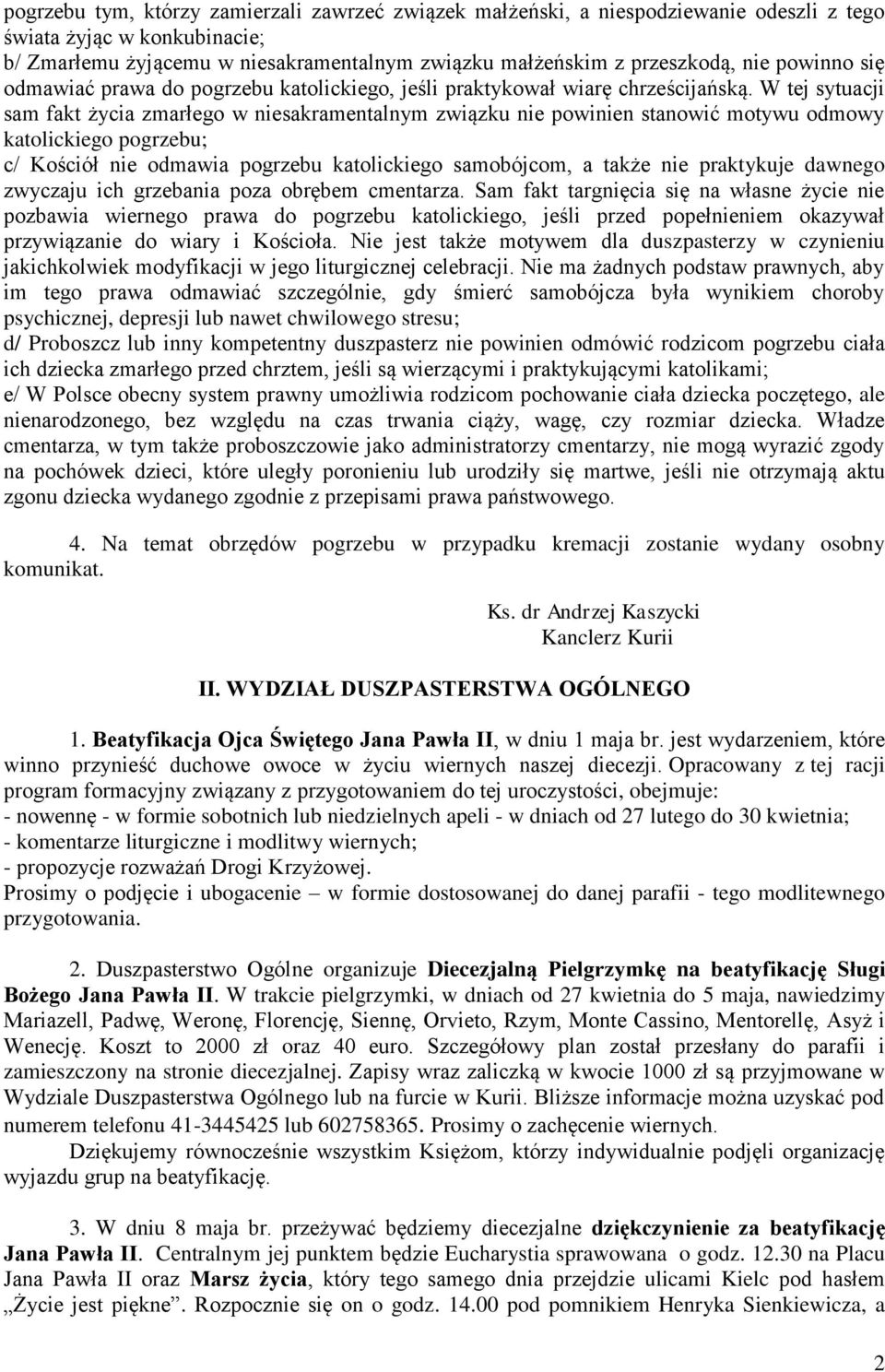W tej sytuacji sam fakt życia zmarłego w niesakramentalnym związku nie powinien stanowić motywu odmowy katolickiego pogrzebu; c/ Kościół nie odmawia pogrzebu katolickiego samobójcom, a także nie