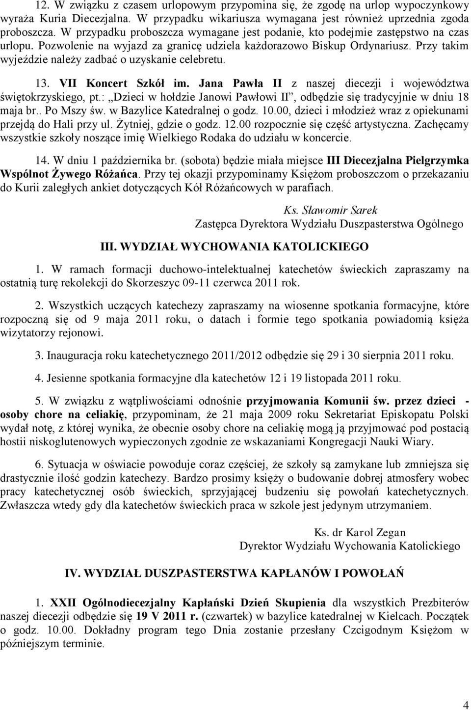 Przy takim wyjeździe należy zadbać o uzyskanie celebretu. 13. VII Koncert Szkół im. Jana Pawła II z naszej diecezji i województwa świętokrzyskiego, pt.