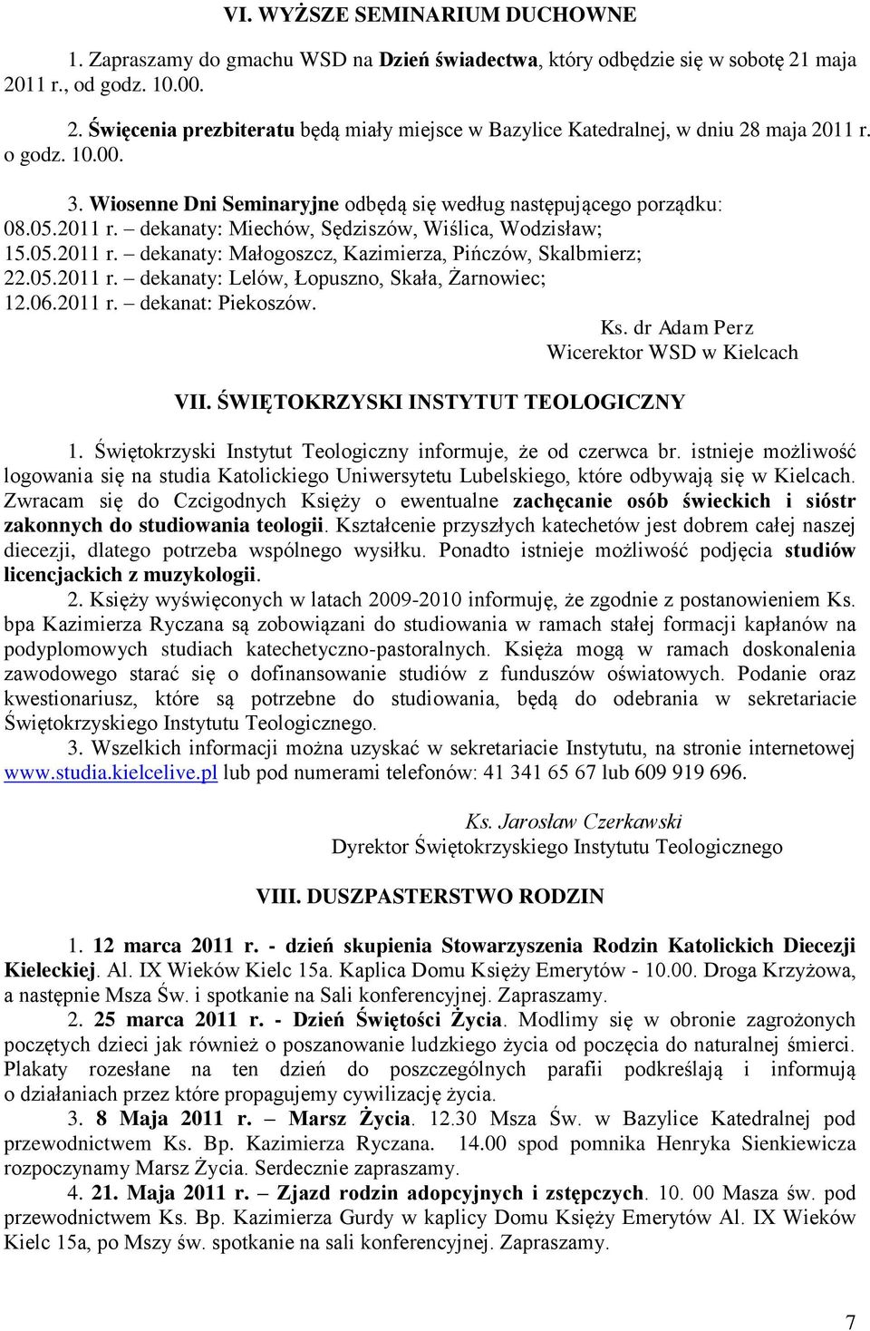 05.2011 r. dekanaty: Lelów, Łopuszno, Skała, Żarnowiec; 12.06.2011 r. dekanat: Piekoszów. Ks. dr Adam Perz Wicerektor WSD w Kielcach VII. ŚWIĘTOKRZYSKI INSTYTUT TEOLOGICZNY 1.