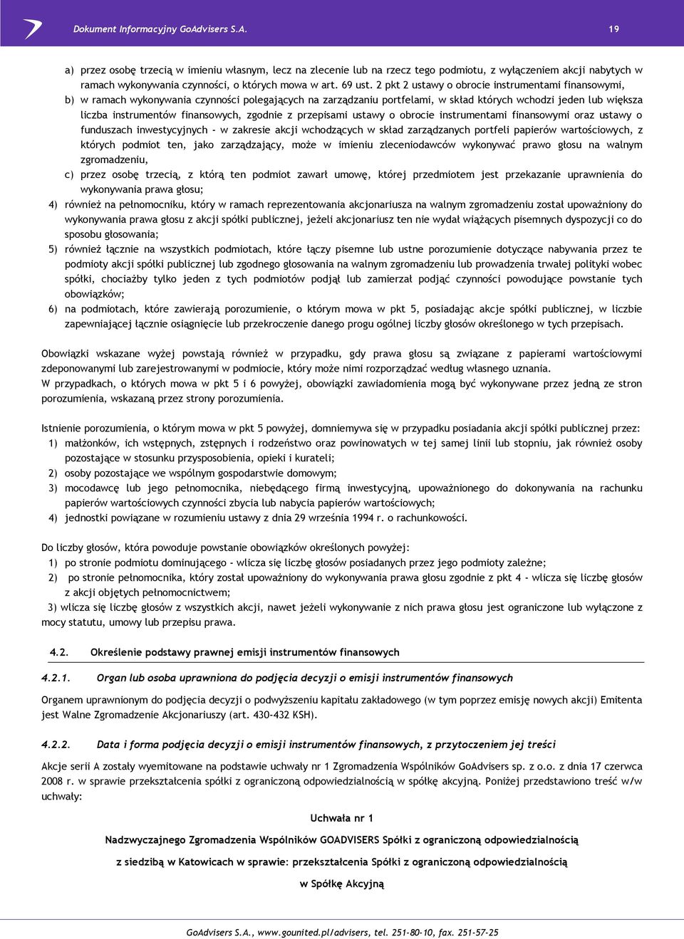 finansowych, zgodnie z przepisami ustawy o obrocie instrumentami finansowymi oraz ustawy o funduszach inwestycyjnych - w zakresie akcji wchodzących w skład zarządzanych portfeli papierów