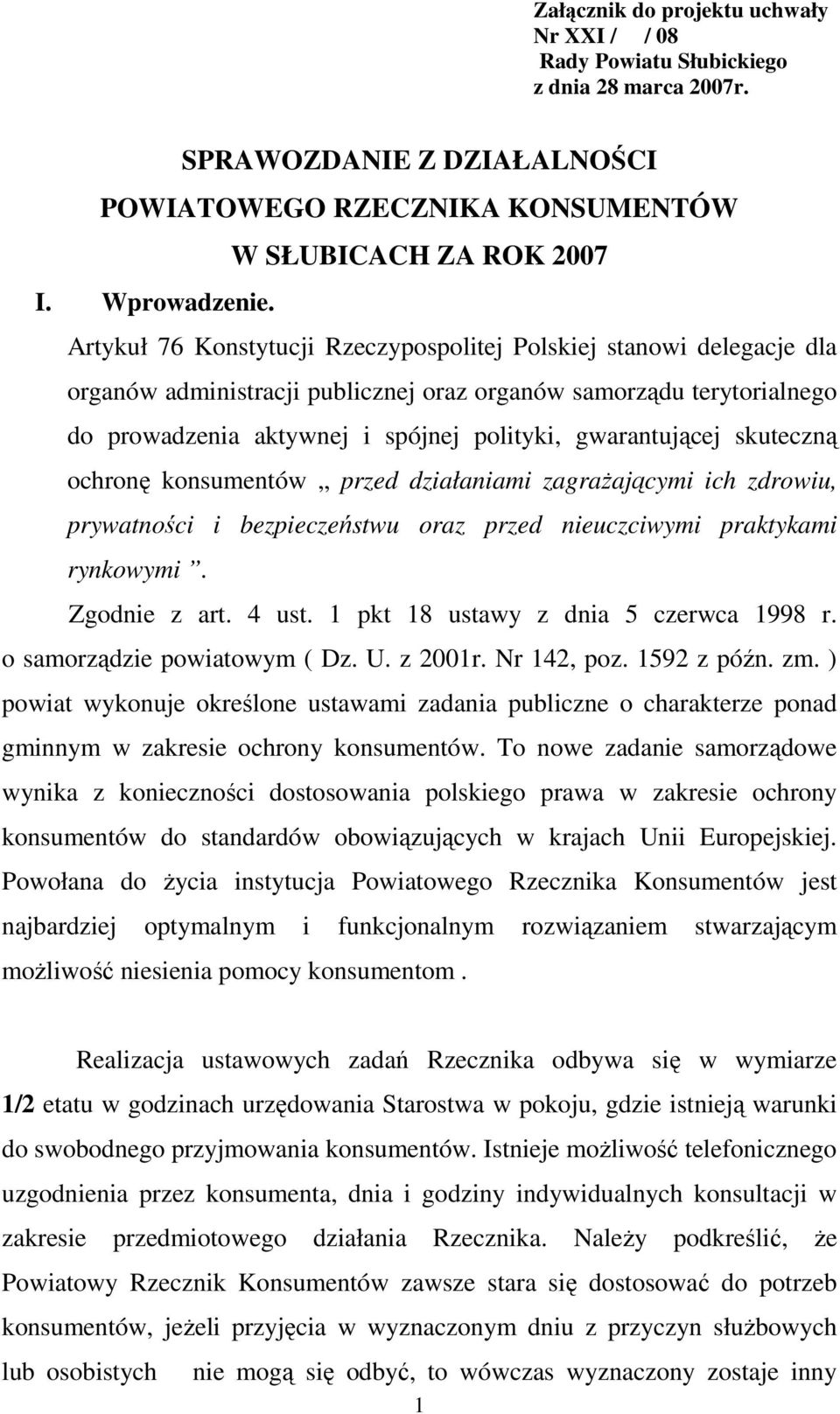 skuteczną ochronę konsumentów przed działaniami zagraŝającymi ich zdrowiu, prywatności i bezpieczeństwu oraz przed nieuczciwymi praktykami rynkowymi. Zgodnie z art. 4 ust.