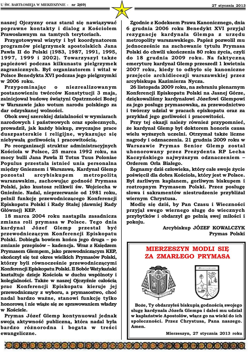 Towarzyszył także papieżowi podczas kilkunastu pielgrzymek zagranicznych. Był organizatorem i witał w Polsce Benedykta XVI podczas jego pielgrzymki w 2006 roku.