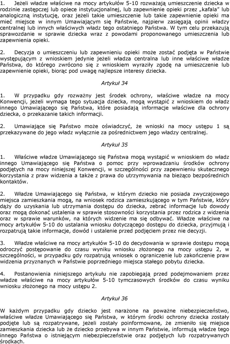 Państwa. W tym celu przekazują sprawozdanie w sprawie dziecka wraz z powodami proponowanego umieszczenia lub zapewnienia opieki. 2.