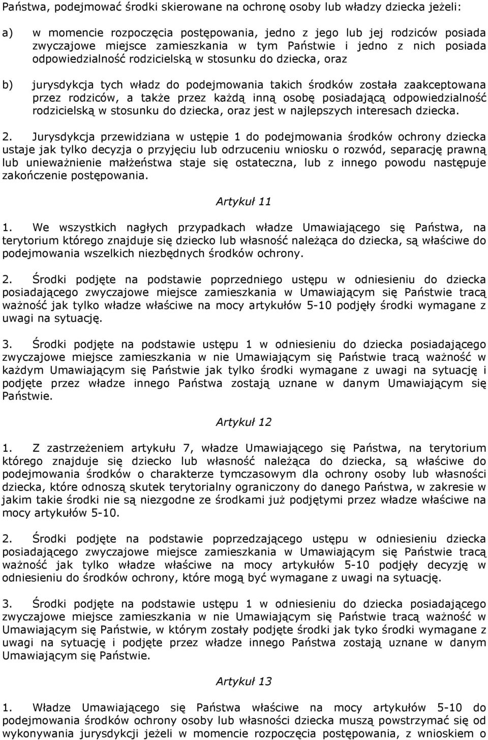 kaŝdą inną osobę posiadającą odpowiedzialność rodzicielską w stosunku do dziecka, oraz jest w najlepszych interesach dziecka. 2.