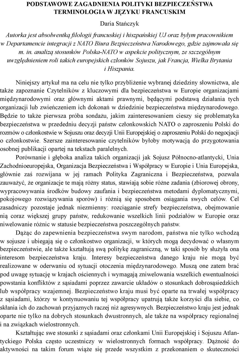 analizą stosunków Polska-NATO w aspekcie politycznym, ze szczególnym uwzględnieniem roli takich europejskich członków Sojuszu, jak Francja, Wielka Brytania i Hiszpania.