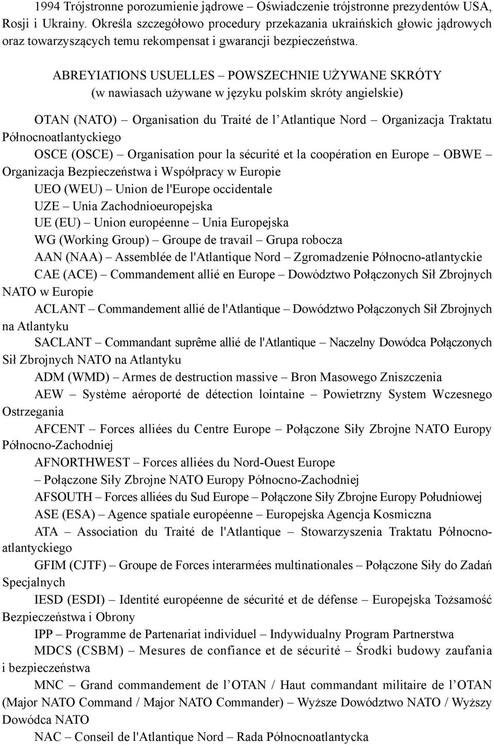 ABREYIATIONS USUELLES POWSZECHNIE UŻYWANE SKRÓTY (w nawiasach używane w języku polskim skróty angielskie) OTAN (NATO) Organisation du Traité de l Atlantique Nord Organizacja Traktatu