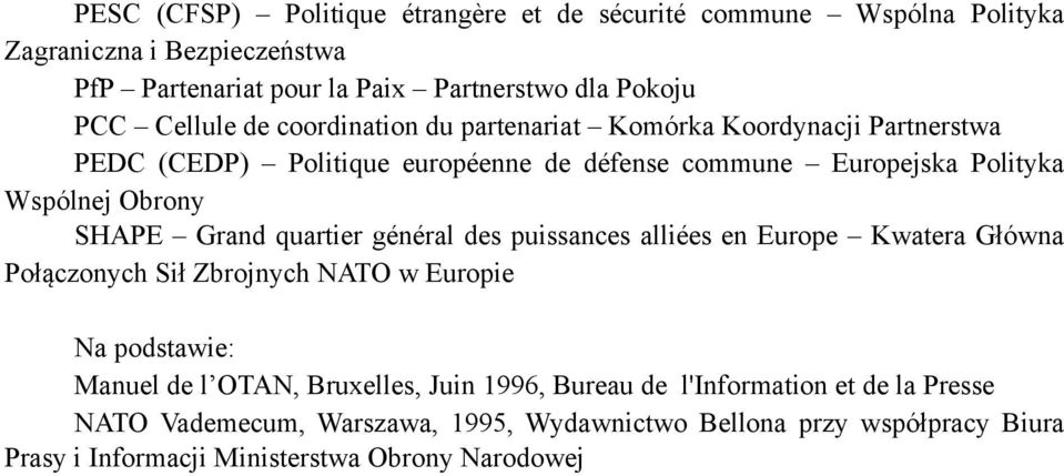 SHAPE Grand quartier général des puissances alliées en Europe Kwatera Główna Połączonych Sił Zbrojnych NATO w Europie Na podstawie: Manuel de l OTAN, Bruxelles,