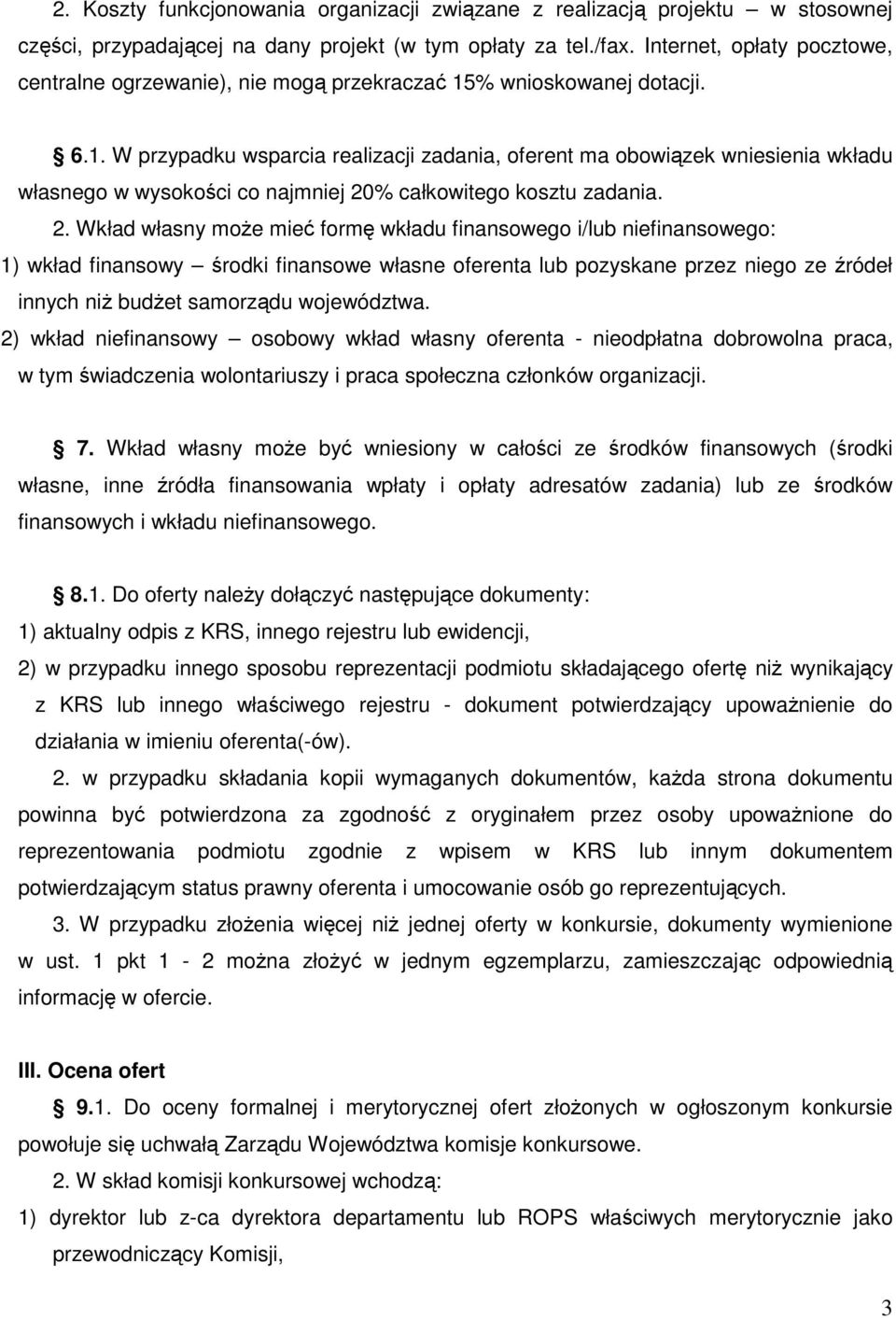 % wnioskowanej dotacji. 6.1. W przypadku wsparcia realizacji zadania, oferent ma obowiązek wniesienia wkładu własnego w wysokości co najmniej 20