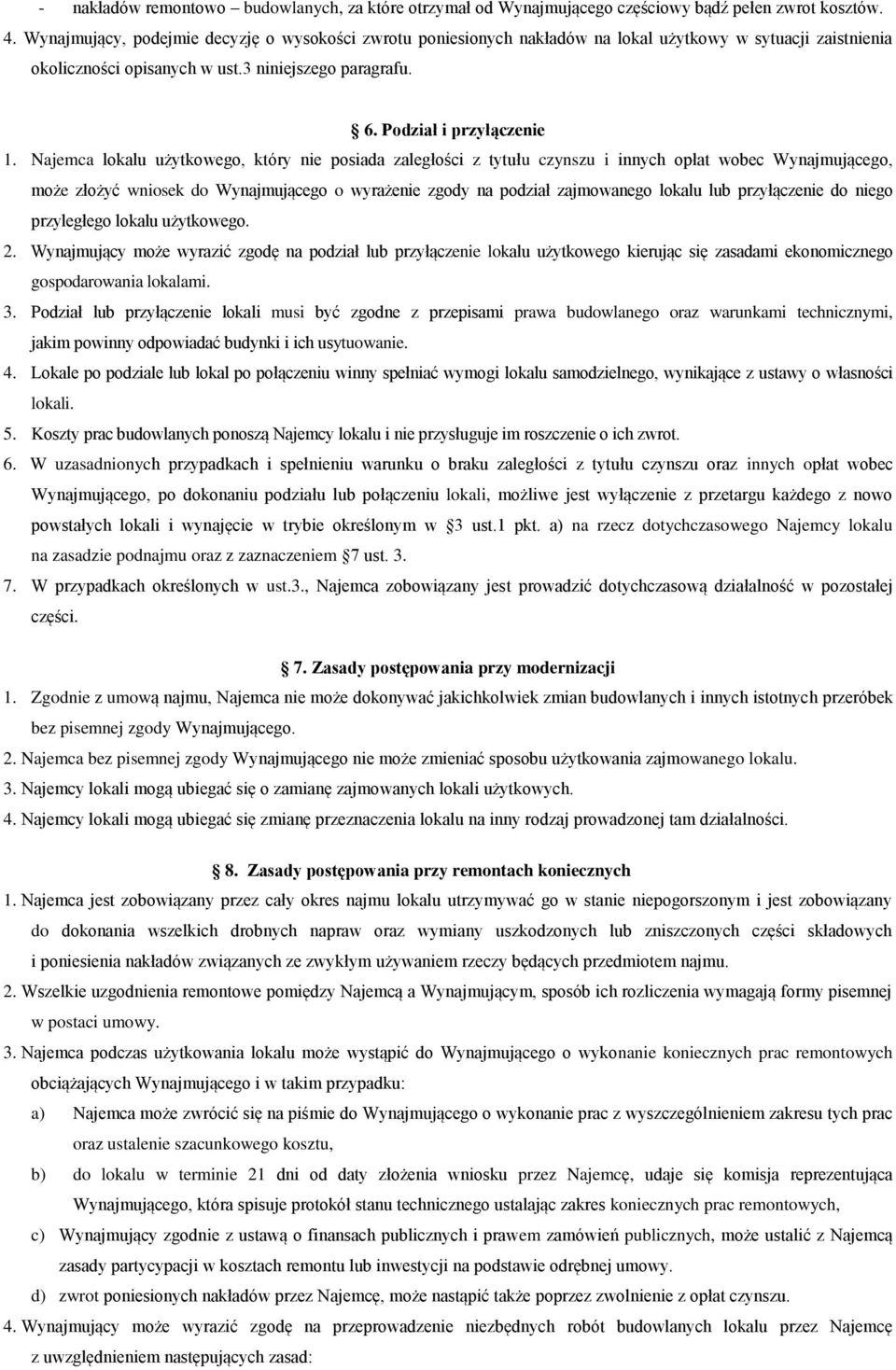 Najemca lokalu użytkowego, który nie posiada zaległości z tytułu czynszu i innych opłat wobec Wynajmującego, może złożyć wniosek do Wynajmującego o wyrażenie zgody na podział zajmowanego lokalu lub