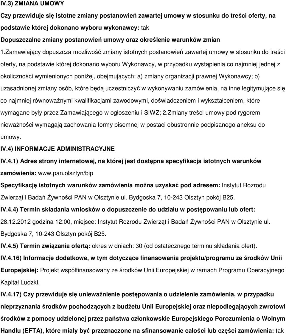 Zamawiający dpuszcza mżliwść zmiany isttnych pstanwień zawartej umwy w stsunku d treści ferty, na pdstawie której dknan wybru Wyknawcy, w przypadku wystąpienia c najmniej jednej z klicznści