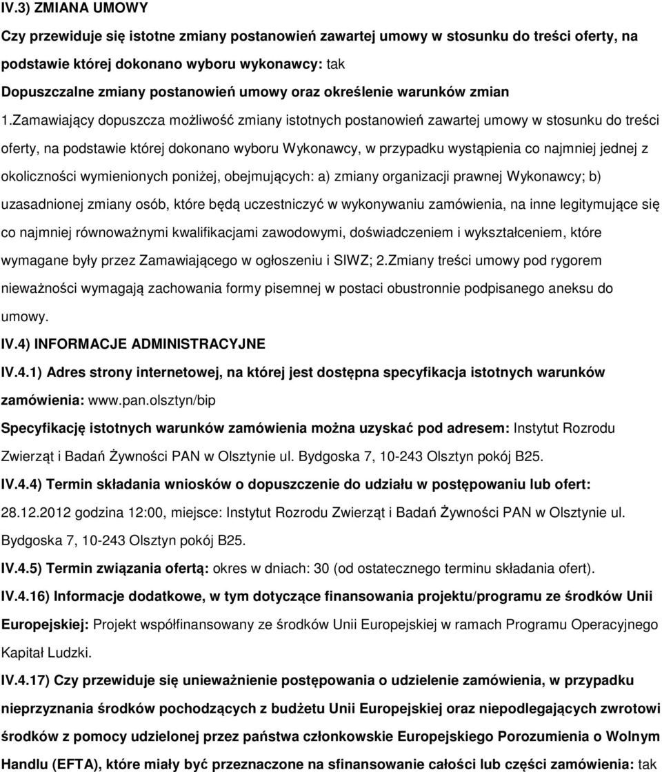 Zamawiający dpuszcza mżliwść zmiany isttnych pstanwień zawartej umwy w stsunku d treści ferty, na pdstawie której dknan wybru Wyknawcy, w przypadku wystąpienia c najmniej jednej z klicznści