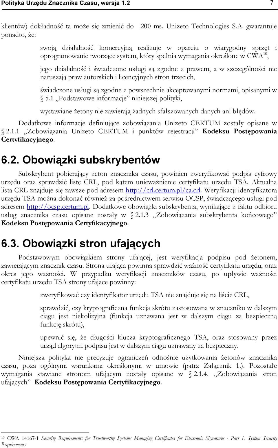 świadczone usługi są zgodne z prawem, a w szczególności nie naruszają praw autorskich i licencyjnych stron trzecich, świadczone usługi są zgodne z powszechnie akceptowanymi normami, opisanymi w 5.