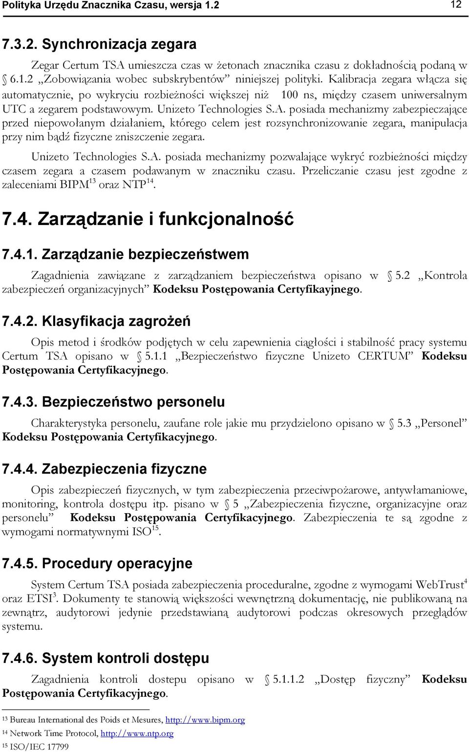 posiada mechanizmy zabezpieczające przed niepowołanym działaniem, którego celem jest rozsynchronizowanie zegara, manipulacja przy nim bądź fizyczne zniszczenie zegara. Unizeto Technologies S.A.