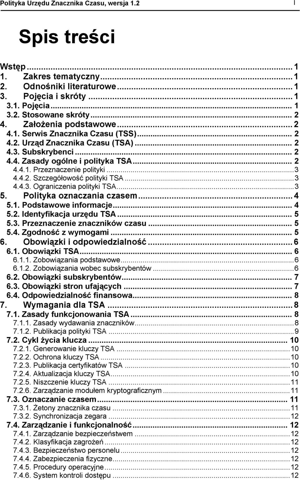 4.2. Szczegółowość polityki TSA...3 4.4.3. Ograniczenia polityki TSA...3 5. Polityka oznaczania czasem... 4 5.1. Podstawowe informacje... 4 5.2. Identyfikacja urzędu TSA... 5 5.3. Przeznaczenie znaczników czasu.