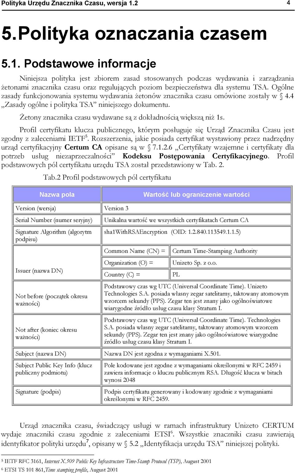 Podstawowe informacje Niniejsza polityka jest zbiorem zasad stosowanych podczas wydawania i zarządzania żetonami znacznika czasu oraz regulujących poziom bezpieczeństwa dla systemu TSA.