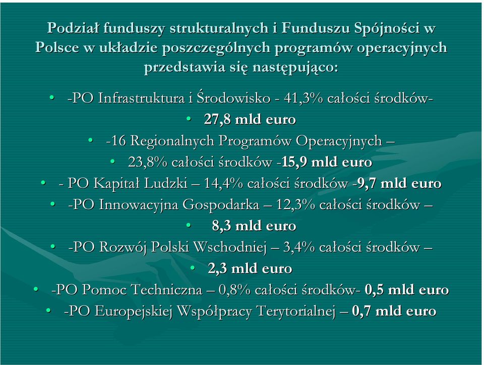 - PO Kapitał Ludzki 14,4% całości środków -9,7 mld euro -PO Innowacyjna Gospodarka 12,3% całości środków 8,3 mld euro -PO Rozwój Polski