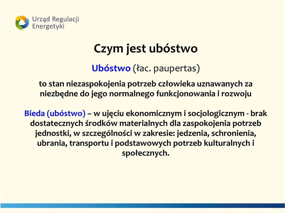 funkcjonowania i rozwoju Bieda (ubóstwo) w ujęciu ekonomicznym i socjologicznym brak dostatecznych