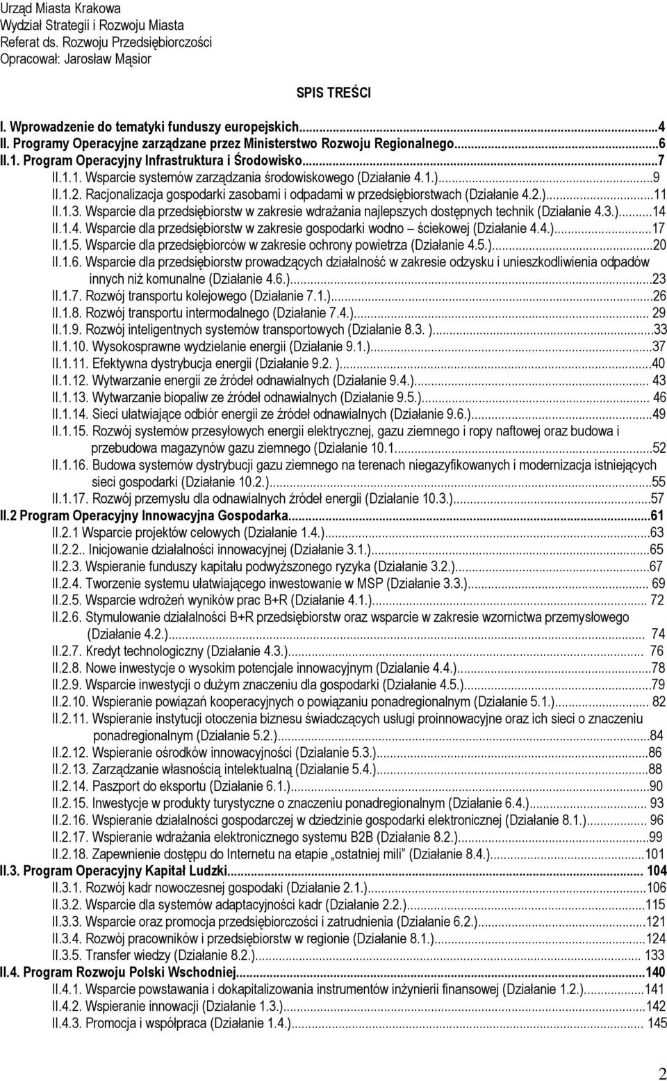 ..9 II.1.2. Racjonalizacja gospodarki zasobami i odpadami w przedsiębiorstwach (Działanie 4.2.)...11 II.1.3.