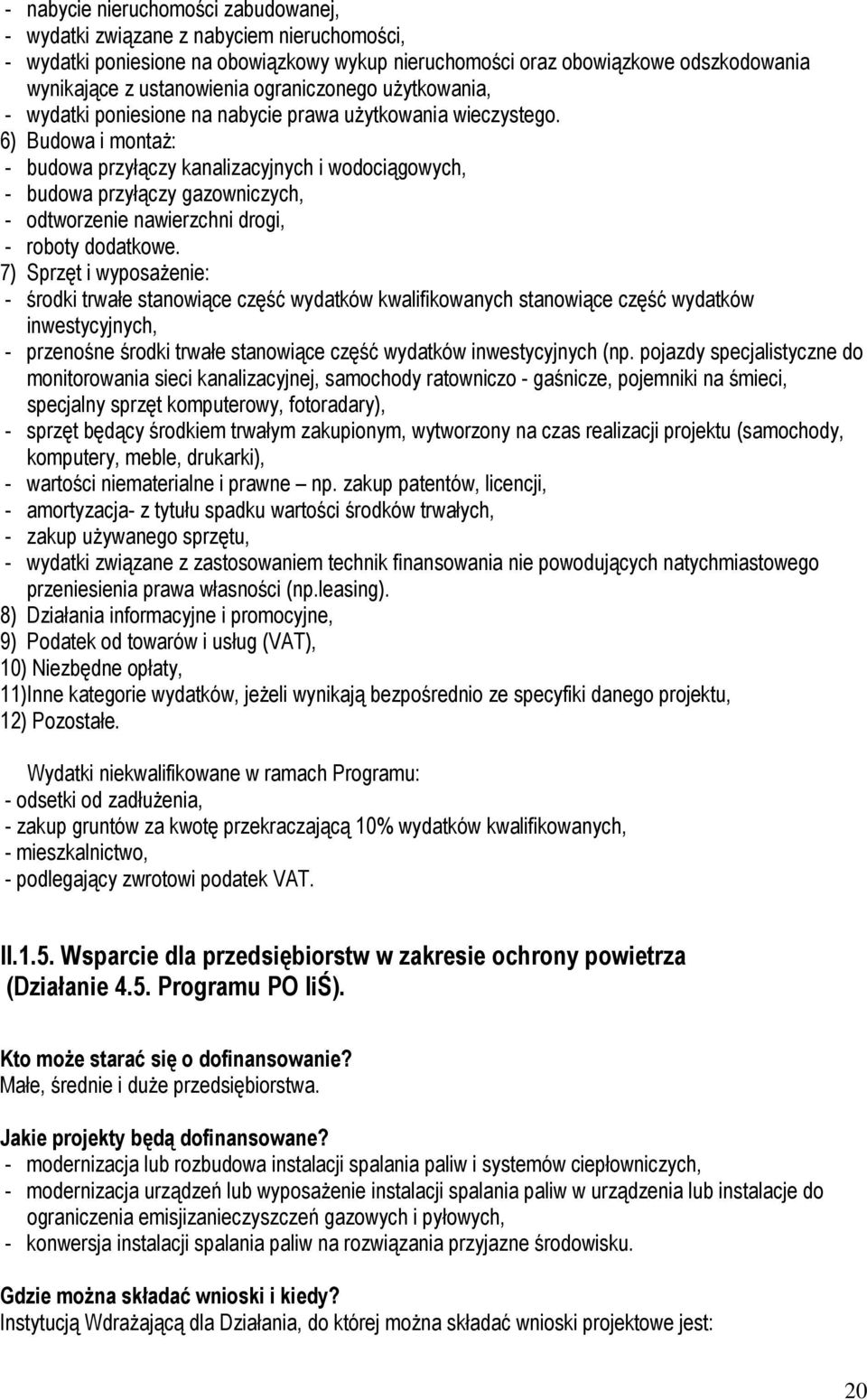 6) Budowa i montaŝ: - budowa przyłączy kanalizacyjnych i wodociągowych, - budowa przyłączy gazowniczych, - odtworzenie nawierzchni drogi, - roboty dodatkowe.