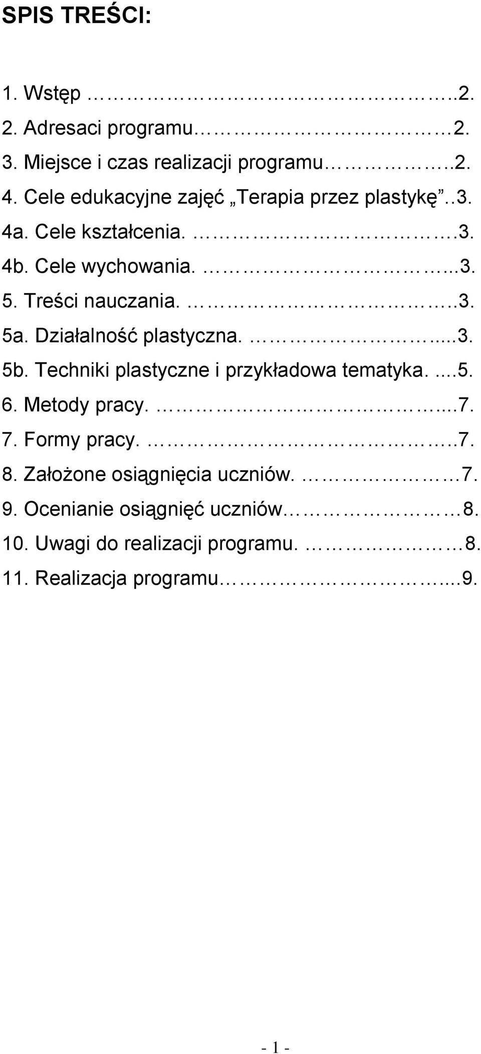 Działalność plastyczna....3. 5b. Techniki plastyczne i przykładowa tematyka....5. 6. Metody pracy....7. 7. Formy pracy...7. 8.