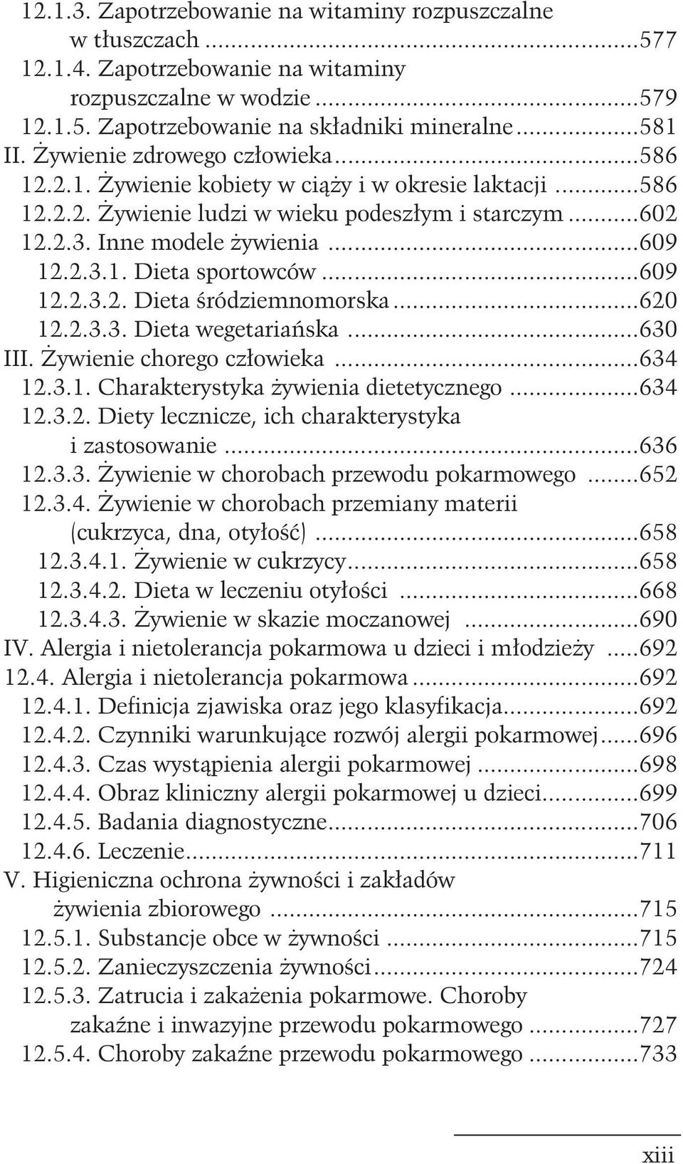 ..609 12.2.3.2. Dieta œródziemnomorska...620 12.2.3.3. Dieta wegetariañska...630 III. ywienie chorego cz³owieka...634 12.3.1. Charakterystyka ywienia dietetycznego...634 12.3.2. Diety lecznicze, ich charakterystyka i zastosowanie.