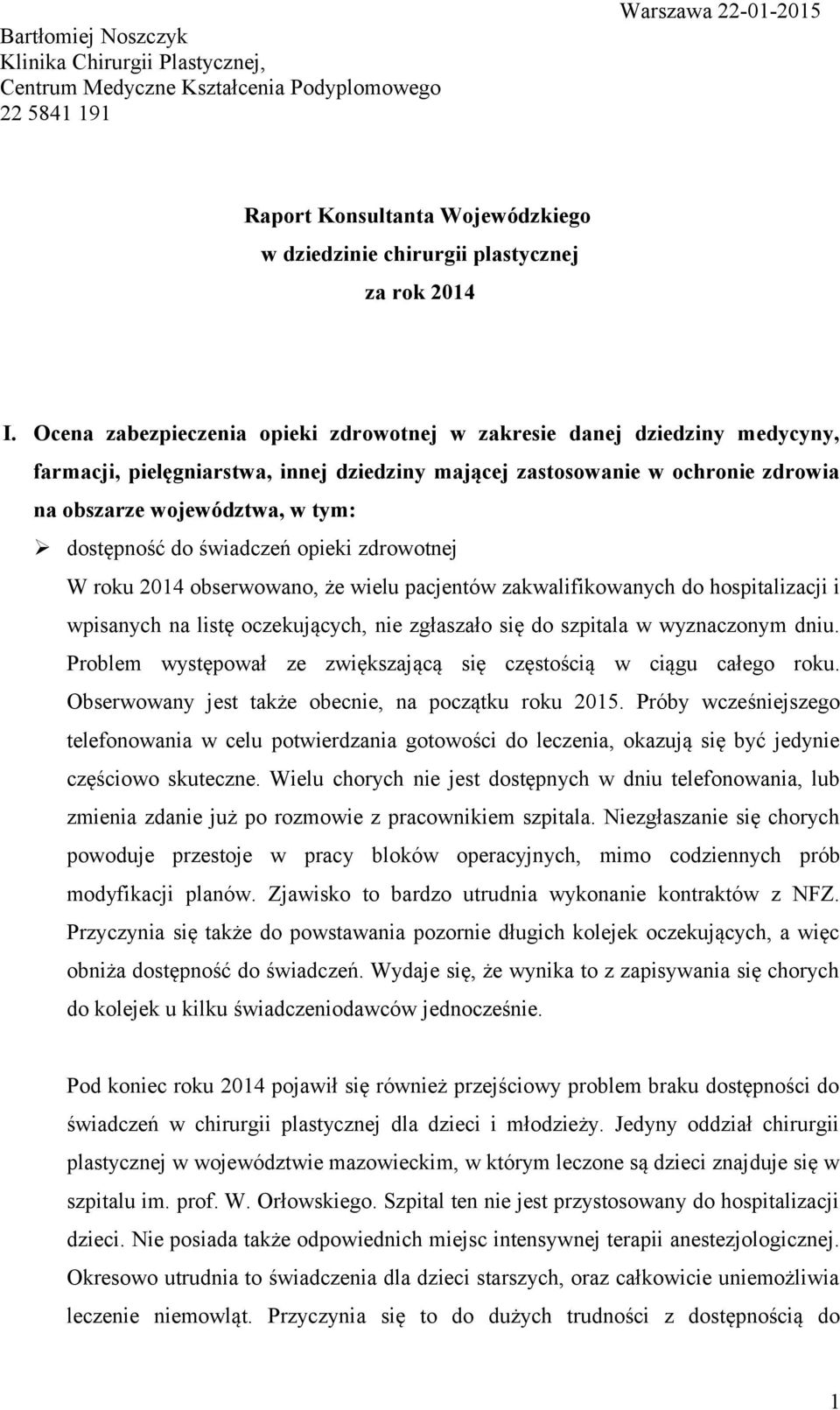 Ocena zabezpieczenia opieki zdrowotnej w zakresie danej dziedziny medycyny, farmacji, pielęgniarstwa, innej dziedziny mającej zastosowanie w ochronie zdrowia na obszarze województwa, w tym: