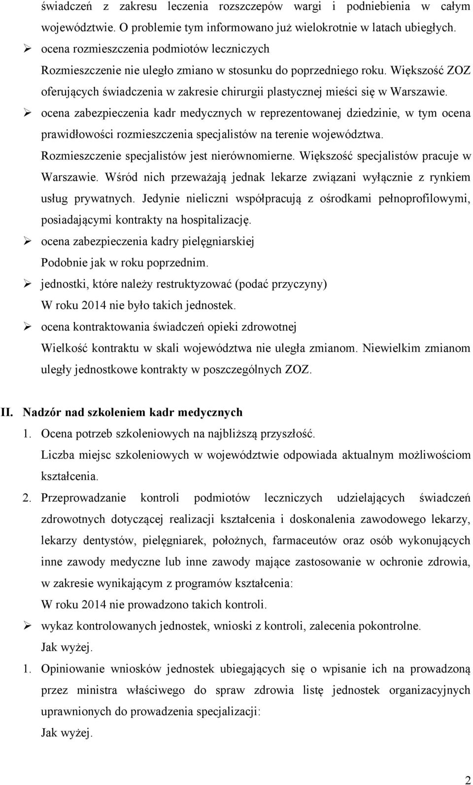 Większość ZOZ oferujących świadczenia w zakresie chirurgii plastycznej mieści się w Warszawie.